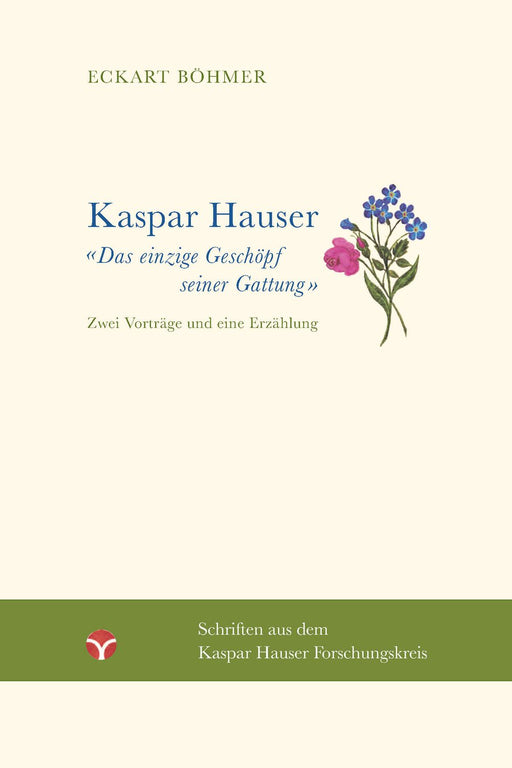 Kaspar Hauser – Das einzige Geschöpf seiner Gattung