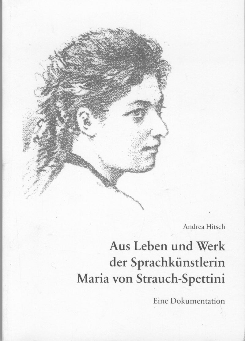 Aus Leben und Werk der Sprachkünstlerin Maria von Strauch-Spettini