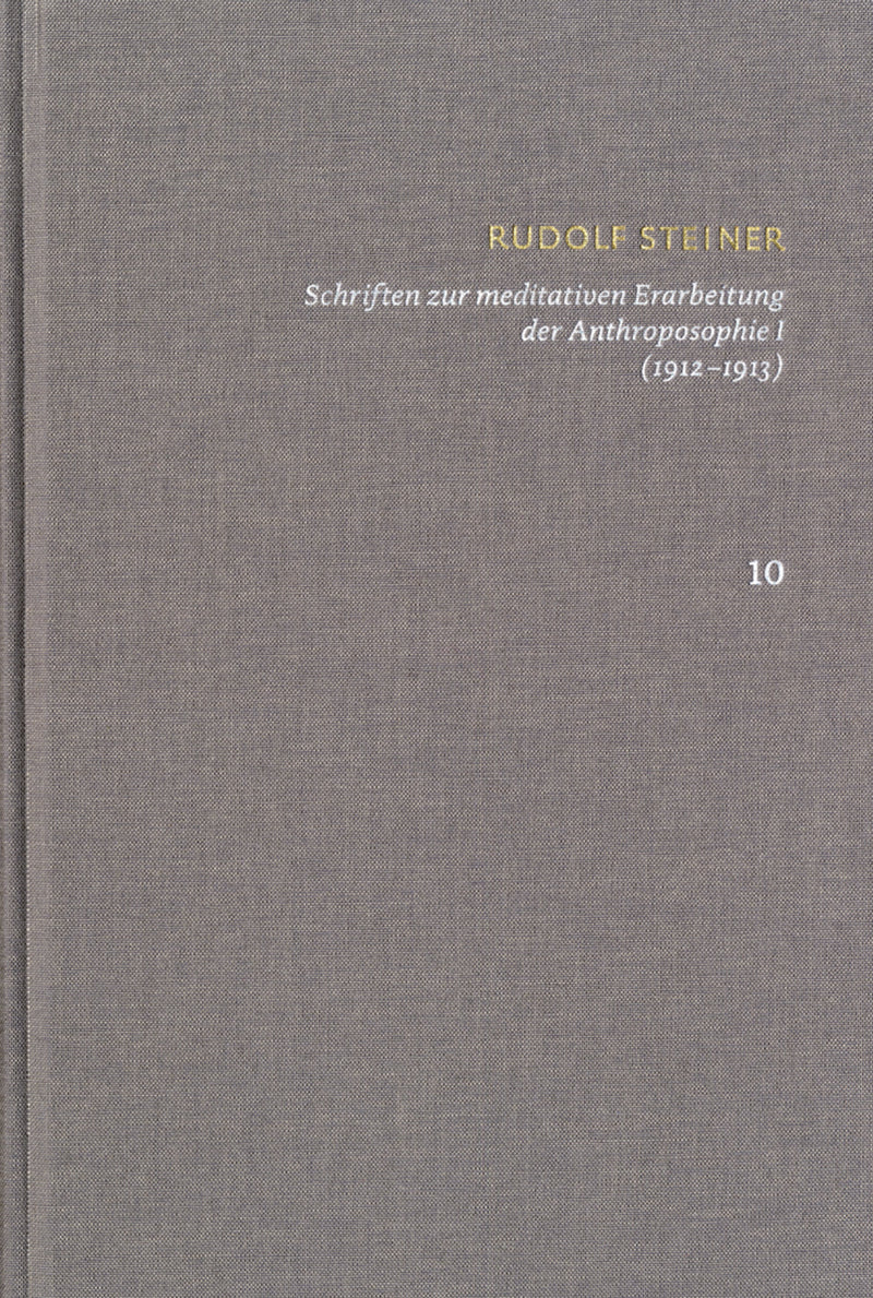 Rudolf Steiner: Schriften. Kritische Ausgabe / Band 10: Schriften zur meditativen Erarbeitung der Anthroposophie I (1912‒1913)