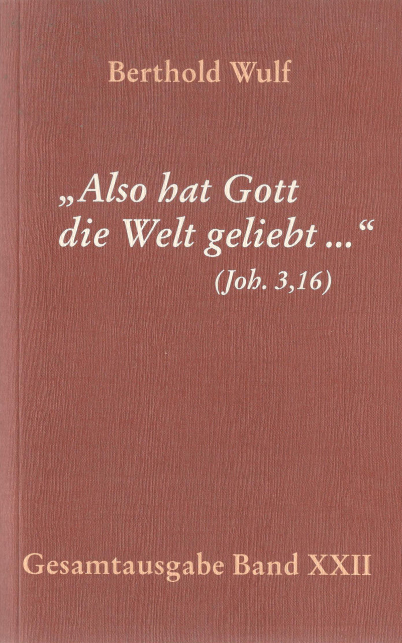 „Also hat Gott die Welt geliebt...“ (Joh. 3.16)