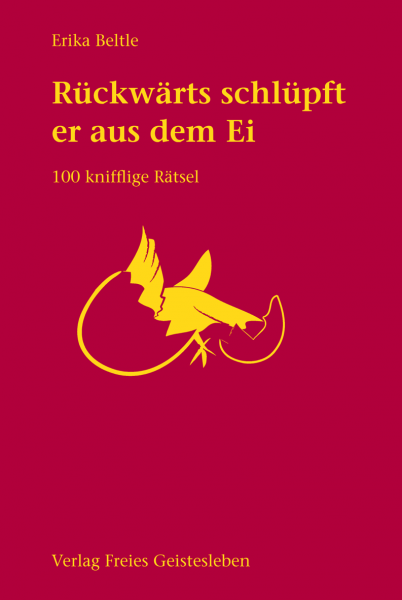 … rückwärts schlüpft er aus dem Ei Hundert neue Rätsel
