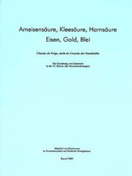 Ameisensäure, Kleesäure, Harnsäure - Eisen, Gold, Blei