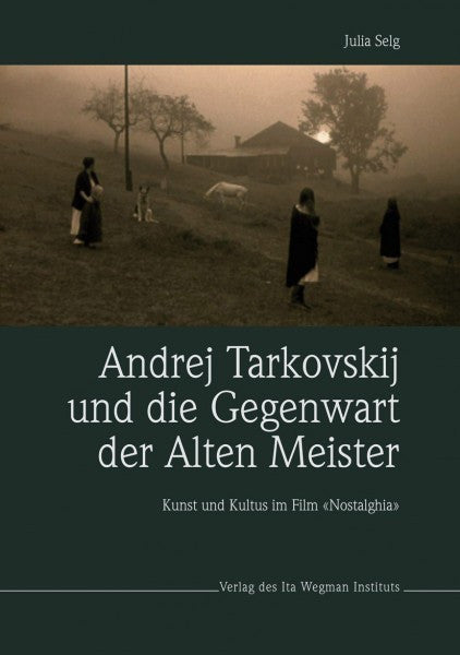 Andrej Tarkovskij und die Gegenwart der Alten Meister: Kunst und Kultus im Film "Nostalghia" [Gebundene Ausgabe]