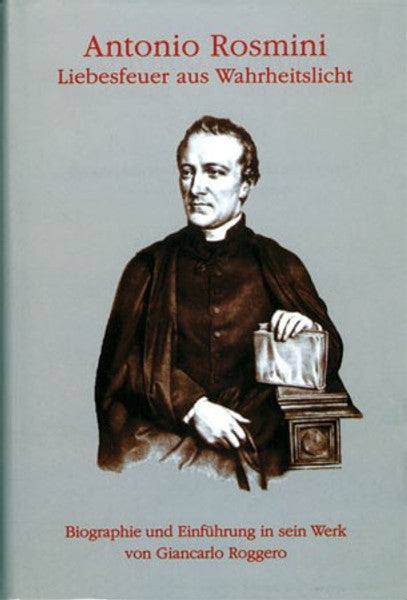 Antonio Rosmini _x0096_ Liebesfeuer aus Wahrheitslicht