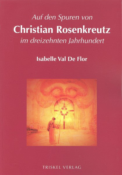 Auf den Spuren von Christian Rosenkreutz im dreizehnten Jahrhundert