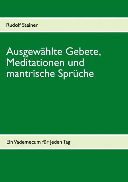 Ausgewählte Gebete, Meditationen und mantrische Sprüche: Ein Vademecum für jeden Tag