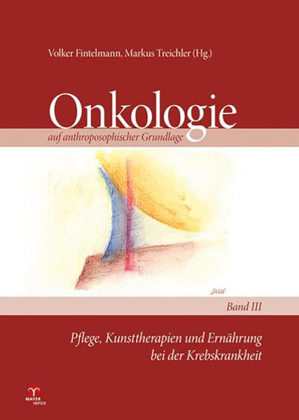 Begleitende Therapien in der Krebsbehandlung / Onkologie auf anthroposophischer Grundlage Band 3