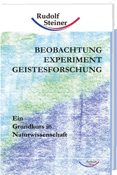 Beobachtung, Experiment, Geistesforschung