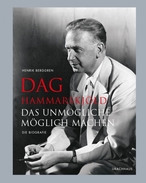 Dag Hammarskjöld - Das Unmögliche möglich machen
