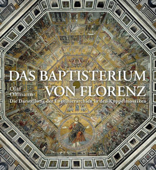 Das Baptisterium von Florenz: Die Darstellung der Engelhierarchien in den Kuppelmosaiken