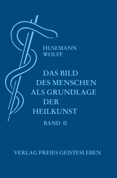 Das Bild des Menschen als Grundlage der Heilkunst (6. Aufl.)