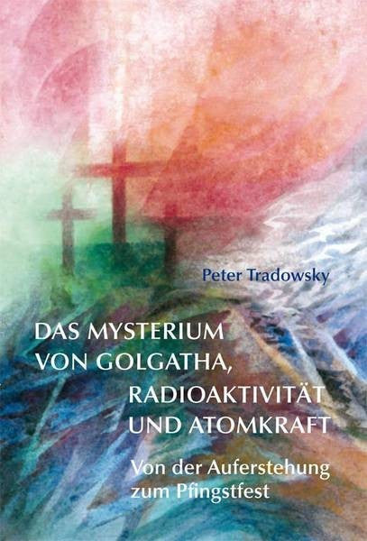 Das Mysterium von Golgatha, Radioaktivität und Atomkraft