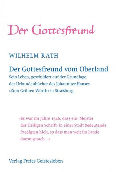 Der Gottesfreund vom Oberland: Sein Leben, geschildert auf der Grundlage der Urkundenbücher des Johanniter-Hauses "Zum Grünen Wörth" in Strassburg