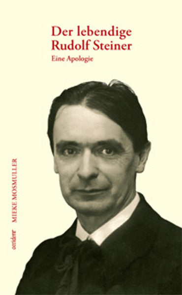 Der lebendige Rudolf Steiner. Eine Apologie