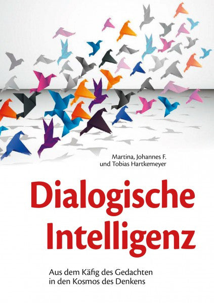 Dialogische Intelligenz: Aus dem Käfig des Gedachten in den Kosmos des Denkens