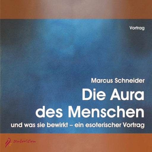 Die Aura des Menschen und was sie bewirkt