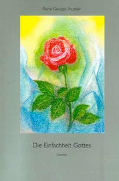 Die Einfachheit Gottes. Moderne Lyrik - Mit biografischer Rückschau und theopoetischer Reflexion.