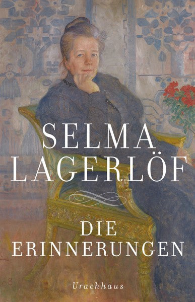 Die Erinnerungen - Mårbacka / Aus meinen Kindertagen / Das Tagebuch der Selma Ottilia Lovisa Lagerlöf