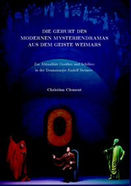 Die Geburt des modernen Mysteriendramas aus dem Geiste Weimars
