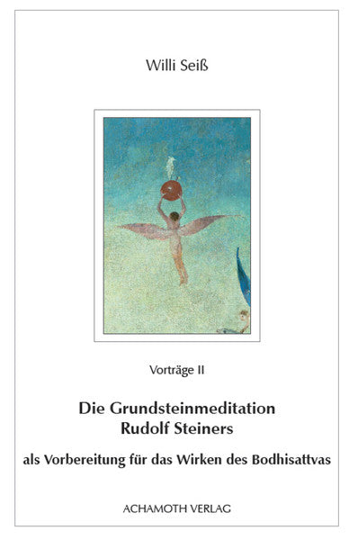 Die Grundsteinmeditation Rudolf Steiners als Vorbereitung für das Wirken des Bodhisattvas