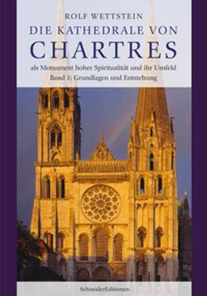 Die Kathedrale von Chartres als Monument hoher Spiritualität und ihr Umfeld - Band I