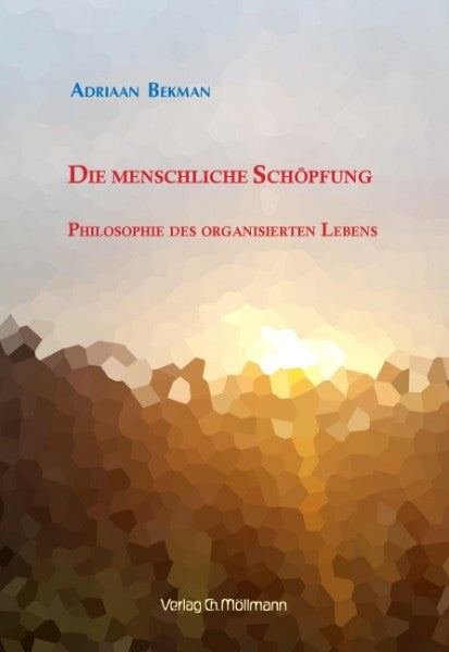Die Menschliche Schöpfung: Philosophie des organisierten Lebens