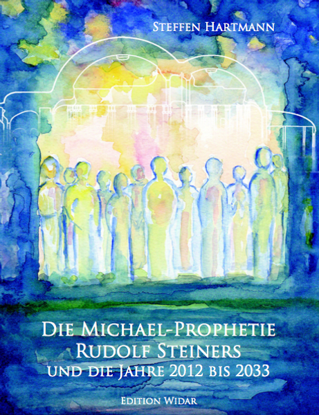Die Michael-Prophetie Rudolf Steiners und die Jahre 2012 bis 2033