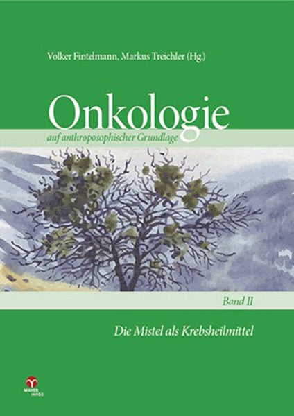 Die Mistel als Krebsheilmittel / Onkologie auf anthroposophischer Grundlage Band 2