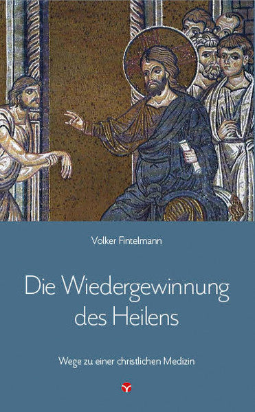 Die Wiedergewinnung des Heilens: Wege zu einer christlichen Medizin