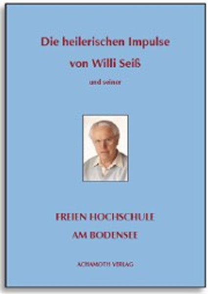 Die heilerischen Impulse von Willi Seiß und seiner FREIEN HOCHSCHULE AM BODENSEE