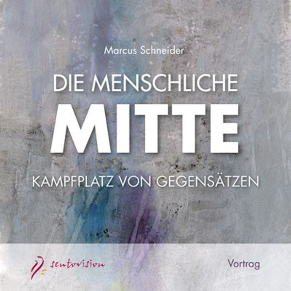 Die menschliche Mitte: Kampfplatz von Gegensätzen (CD)