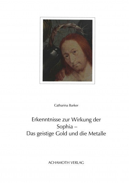 Erkenntnisse zur Wirkung der Sophia - Das geistige Gold und die Metalle