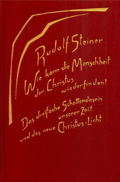 GA 187 Wie kann die Menschheit den Christus wiederfinden? Das dreifache Schattendasein unserer Zeit und das neue Christuslicht