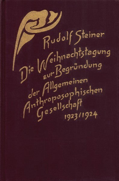 GA 260 Die Weihnachtstagung zur Begründung der Allgemeinen Anthroposophischen Gesellschaft 1923/24