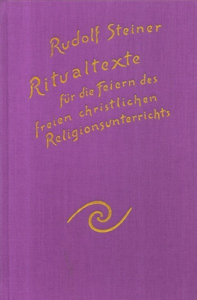 GA 269 Ritualtexte für die Feiern des freien christlichen Religionsunterrichtes und das Spruchgut für Lehrer und Schüler der Waldorfschule