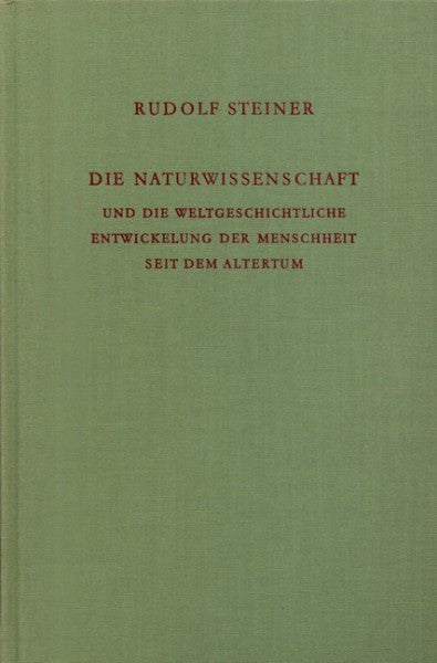 GA 325 Die Naturwissenschaft und die weltgeschichtliche Entwickelung der Menschheit seit dem Altertum