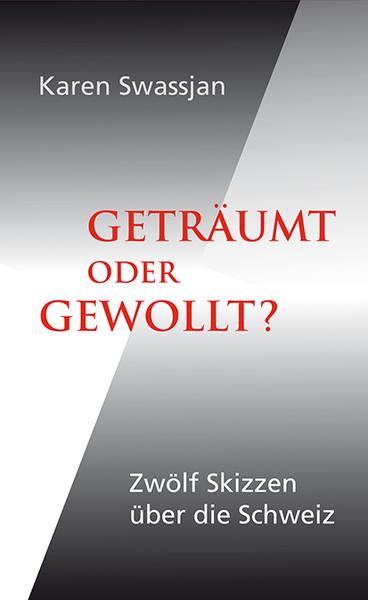 Geträumt oder gewollt? Zwölf Skizzen über die Schweiz