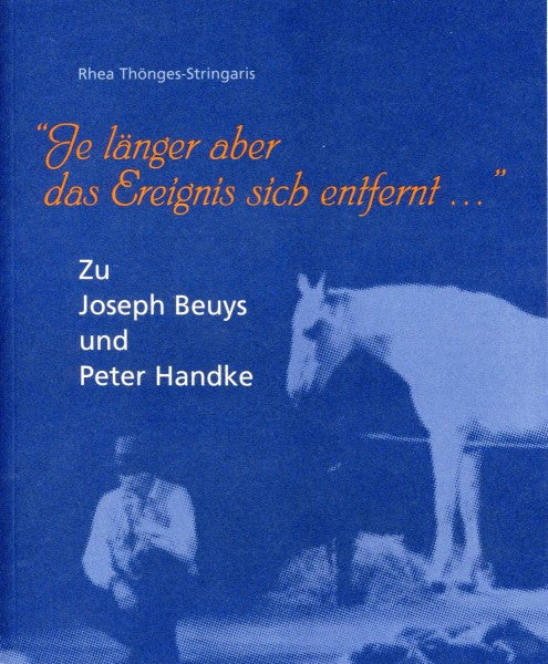 Je länger aber das Ereignis sich entfernt_x0085_ Zu Joseph Beuys und Peter Handke
