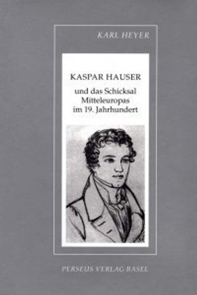 Kaspar Hauser und das Schicksal Mitteleuropas im 19