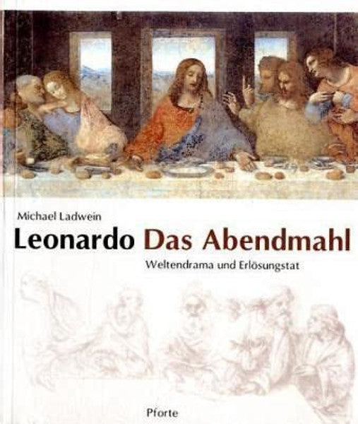 Leonardo- Das Abendmahl. Weltendrama und Erlösungstat