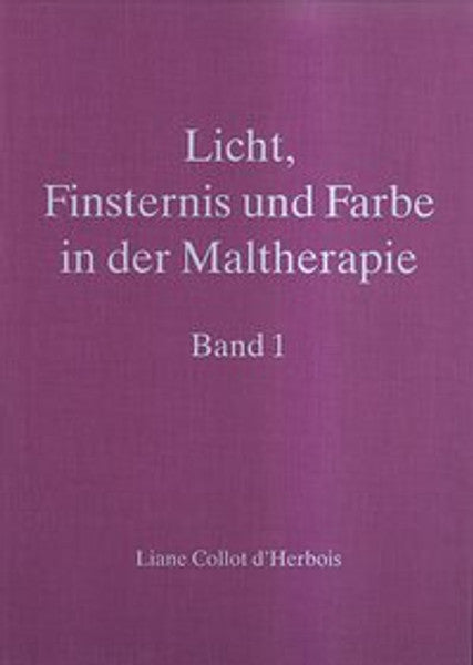 Licht, Finsternis und Farbe in der Maltherapie - Band 1