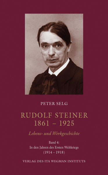 Rudolf Steiner. 1861 – 1925 Lebens- und Werkgeschichte Band 4