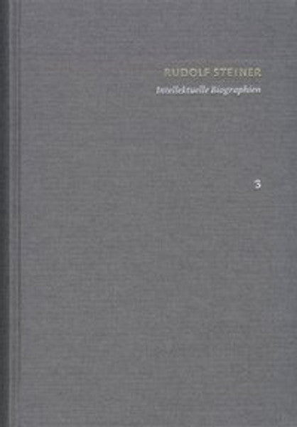 Rudolf Steiner: Schriften. Kritische Ausgabe / Band 3: Intellektuelle Biographien