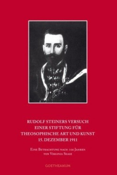 Rudolf Steiners Versuch einer Stiftung für Theosophische Art und Kunst