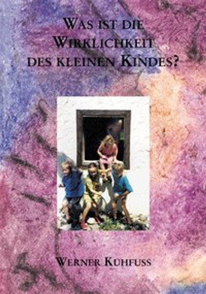 Was ist die Wirklichkeit des kleinen Kindes?