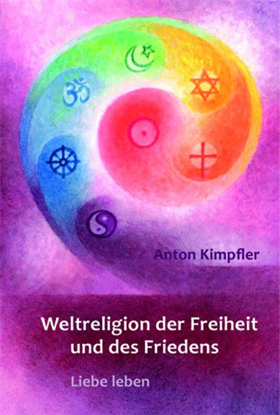 Weltreligion der Freiheit und des Friedens: Liebe leben