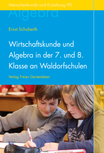 Wirtschaftskunde und Algebra in der 7. und 8. Klasse an Waldorfschulen - Für Lehrer