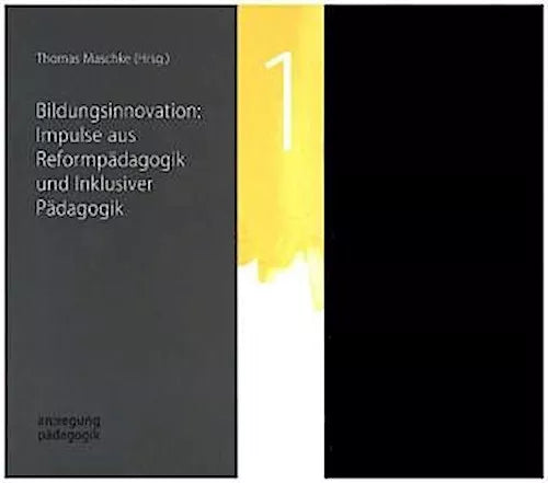 Bildungsinnovation: Impulse aus Reformpädagogik und Inklusiver Pädagogik