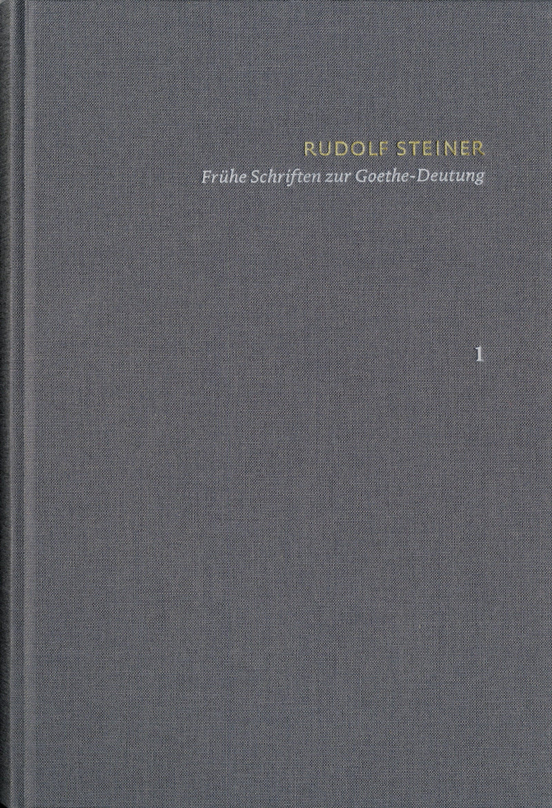Rudolf Steiner: Schriften. Kritische Ausgabe / Band 1: Frühe Schriften zur Goethe-Deutung